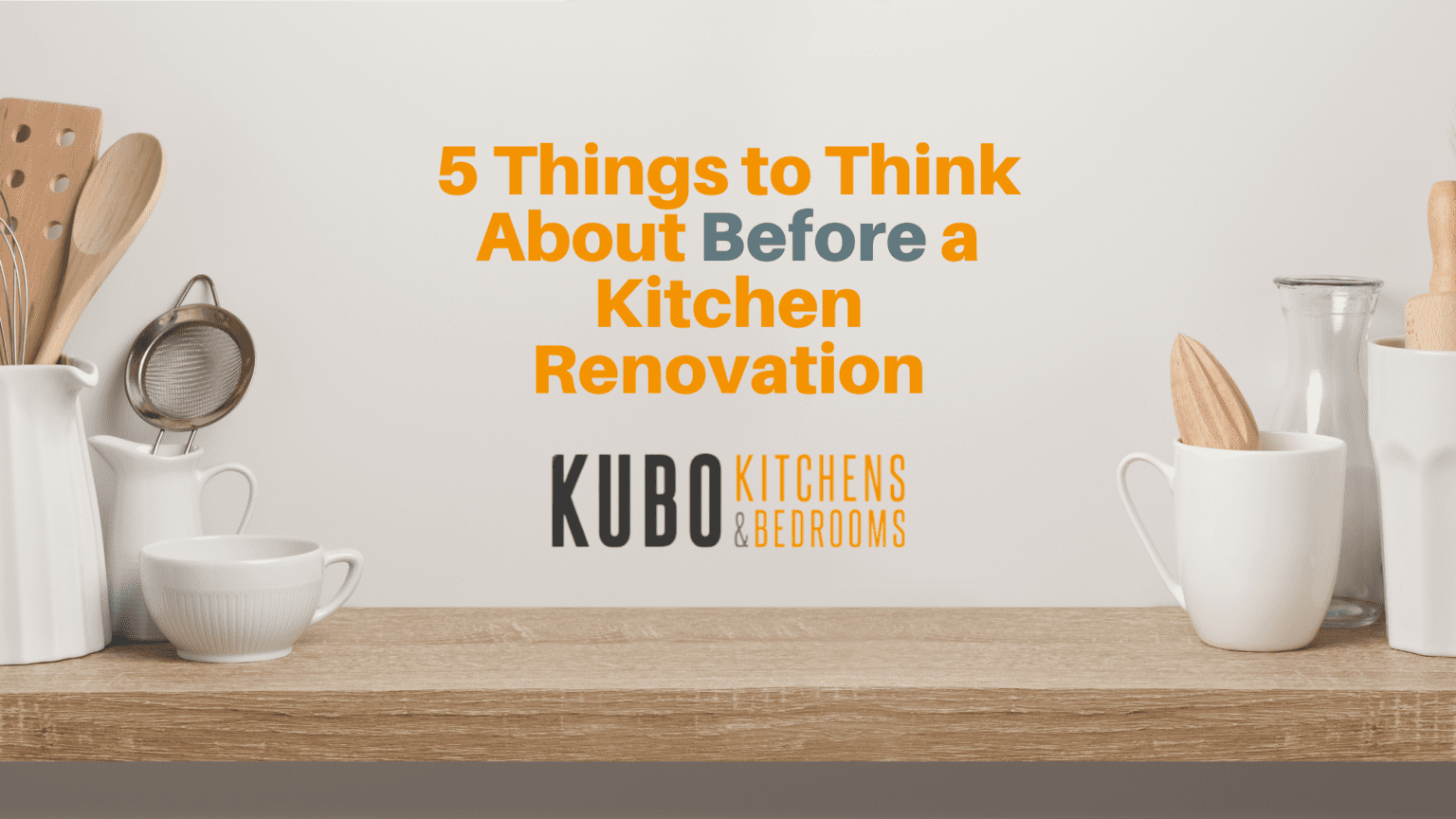 5 Things To Think About Before A Kitchen Renovation | Kubo Kitchens